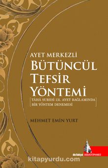 Ayet Merkezli Bütüncül Tefsir Yöntemi - Mehmet Emin Yurt