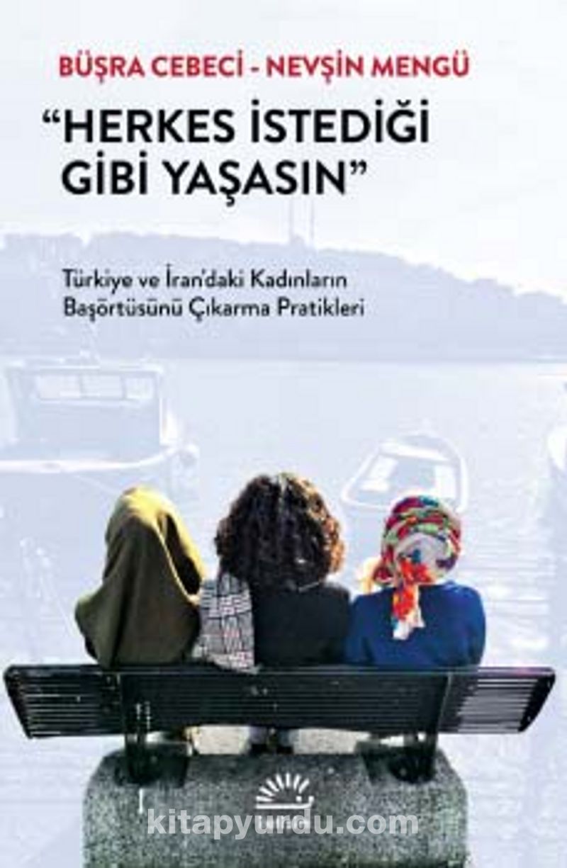 Herkes İstediği Gibi Yaşasın Türkiye ve İran’daki Kadınların Başörtüsünü Çıkarma Pratikleri