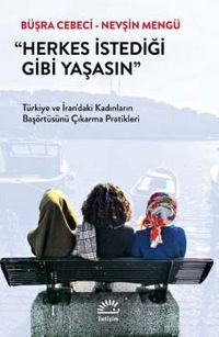 Herkes İstediği Gibi Yaşasın & Türkiye ve İran'daki Kadınların Başörtüsünü Çıkarma Pratikleri