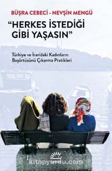 Herkes İstediği Gibi Yaşasın & Türkiye ve İran’daki Kadınların Başörtüsünü Çıkarma Pratikleri - Nevşin Mengü