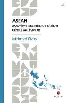 Asean & Asya Yüzyılında Bölgesel Birlik ve Güncel Yaklaşımlar
