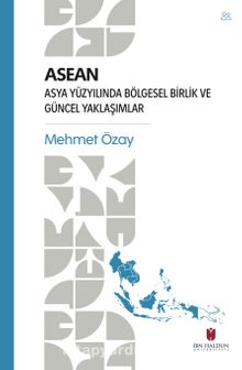 Asean & Asya Yüzyılında Bölgesel Birlik ve Güncel Yaklaşımlar - Mehmet Özay