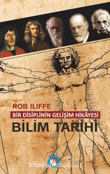 Bilim Tarihi & Bir Disiplinin Gelişim Hikayesi - Rob Iliffe
