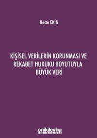 Kişisel Verilerin Korunması ve Rekabet Hukuku Boyutuyla Büyük Veri