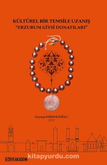 Kültürel Bir Temsile Uzanış “Erzurum Giysi Donatıları” - Zeynep Kırkıncıoğlu