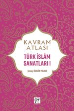 Kavram Atlası / Türk İslam Sanatları 1