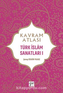 Kavram Atlası / Türk İslam Sanatları 1 - Doç. Dr. Şenay Özgür Yıldız