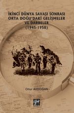 İkinci Dünya Savaşı Sonrası Orta Doğu'daki Gelişmeler ve Darbeler (1945-1958) 