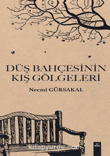 Düş Bahçesinin Kış Gölgeleri - Prof. Dr. Necmi Gürsakal