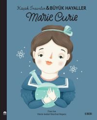 Marie Curie / Küçük İnsanlar Büyük Hayaller
