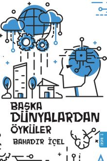 Başka Dünyalardan Öyküler - Bahadır İçel