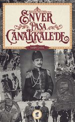 Başkumandan Vekili ve Harbiye Nazırı  Enver Paşa Çanakkale'de