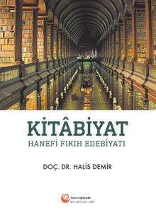 Kitabiyat: Hanefi Fıkıh Edebiyatı - Halis Demir