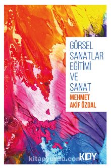Görsel Sanatlar Eğitimi ve Sanat - Mehmet Akif Özdal