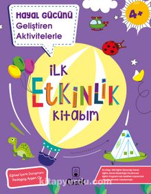 Hayal Gücünü Geliştiren Aktivitelerle İlk Etkinlik Kitabım - Kolektif