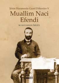 Muallim Naci Efendi / Şiirin Hazanında Gazel Dökenler 5