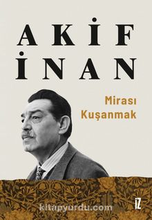 Mirası Kuşanmak - Akif  İnan