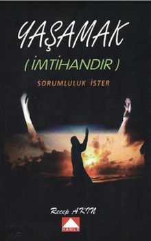 Yaşamak (İmtihandır) Sorumluluk İster