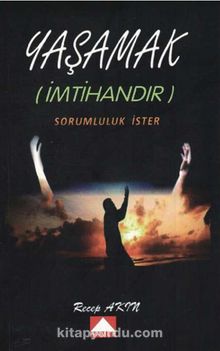 Yaşamak (İmtihandır) Sorumluluk İster - Recep Akın