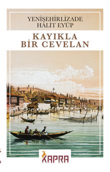Kayıkla Bir Cevelan - Yenişehirlizade Halit Eyüp