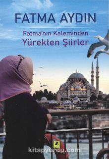 Fatma’nın Kaleminden Yürekten Şiirler - Fatma Aydın