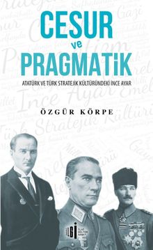 Cesur ve Pragmatik & Atatürk ve Türk Stratejik Kültüründeki İnce Ayar