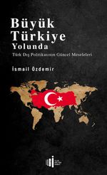Büyük Türkiye Yolunda & Türk Dış Politikasının Güncel Meseleleri