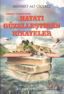 Kırmızı Karınca’dan Hayatı Güzelleştiren Hikayeler - Mehmet Ali Çiçekçi