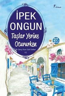 Taşlar Yerine Otururken / Bir Genç Kızın Gizli Defteri-10 - İpek Ongun