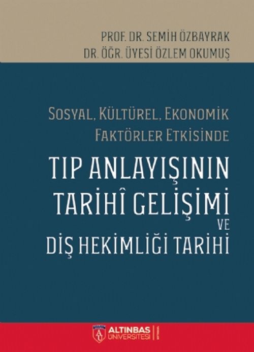 Sosyal, Kültürel, Ekonomik Faktörler Etkisinde Tıp Anlayışının Tarihi Gelişimi ve Diş Hekimliği Tarihi