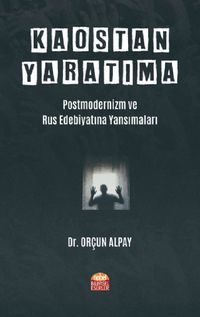 Kaostan Yaratıma: Postmodernizm ve Rus Edebiyatına Yansımaları