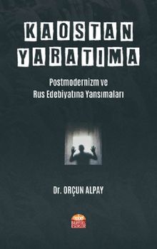Kaostan Yaratıma: Postmodernizm ve Rus Edebiyatına Yansımaları