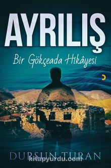 Ayrılış & Bir Gökçeada Hikayesi - Dursun Turan