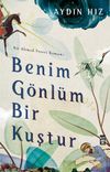 Benim G&ouml;nl&uuml;m Bir Kuştur & Bir Ahmed Yesevi Romanı