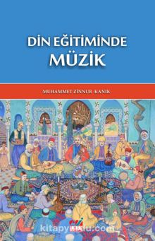 Din Eğitiminde Müzik - Muhammet Zinnur Kanık