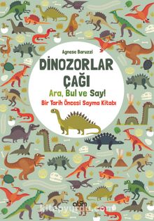 Dinozorlar Çağı: Ara, Bul ve Say / Bir Tarih Öncesi Sayma Kitabı