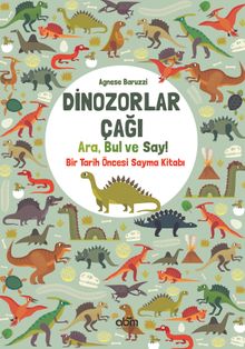 Dinozorlar Çağı: Ara, Bul ve Say / Bir Tarih Öncesi Sayma Kitabı
