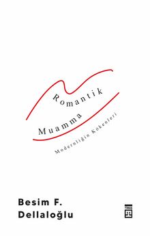 Romantik Muamma & Modernliğin Kökenleri