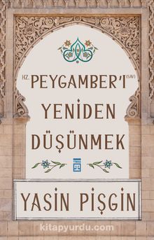 Hz. Peygamberi Yeniden Düşünmek - Yasin Pişgin