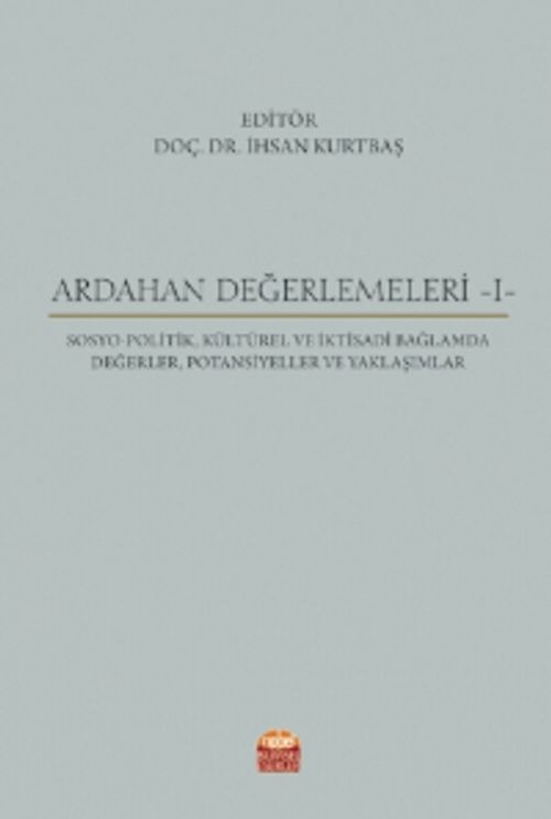 Ardahan Değerlemeleri 1 / osyo-Politik, Kültürel ve İktisadi Bağlamda Değerler, Potansiyeller ve Yaklaşımlar