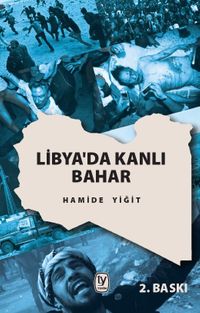 Libya'da Kanlı Bahar & Sizi Özgürleştirmek İçin Öldürdük!