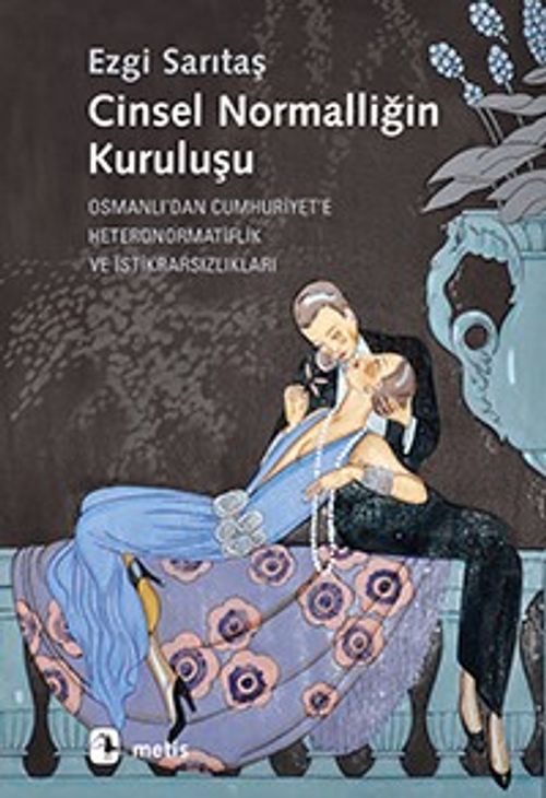 Cinsel Normalliğin Kuruluşu & Osmanlı'dan Cumhuriyet'e Heteronormatiflik ve İstikrarsızlıkları