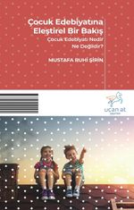 Çocuk Edebiyatına Eleştirel Bir Bakış & Çocuk Edebiyatı Nedir Ne Değildir?