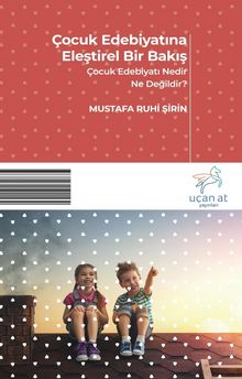 Çocuk Edebiyatına Eleştirel Bir Bakış & Çocuk Edebiyatı Nedir Ne Değildir?