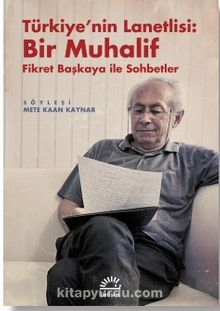 Türkiye'nin Lanetlisi: Bir Muhalif & Fikret Başkaya ile Sohbetler - Bilinmeyen Yazar