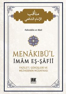 Menakıbü'l İmam Eş Şafii & Fazileti Görüşleri ve Mezhebinin Müdafaası