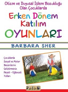 Otizm ve Duyusal İşlem Bozukluğu Olan Çocuklarda Erken Dönem Katılım Oyunları - Barbara Sher