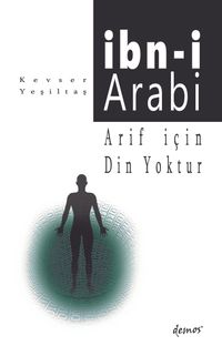 Arif İçin Din Yoktur - İbni Arabi