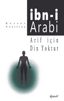 Arif İçin Din Yoktur - İbni Arabi - Kevser Yeşiltaş