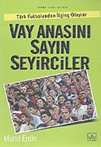 Vay Anasını Sayın Seyirciler Türk Futbolundan İlginç Olaylar